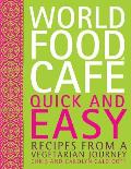 World Food Cafe Quick & Easy Recipes from a Vegetarian Journey