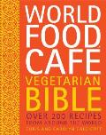 World Food Cafe Vegetarian Bible Over 200 Recipes From Around the World