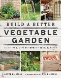 Build a Better Vegetable Garden 30 DIY Projects to Improve your Harvest