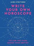Write Your Own Horoscope Follow the Stars Design Your Destiny