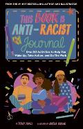 This Book Is Anti Racist Journal Over 50 Activities to Help You Wake Up Take Action & Do the Work