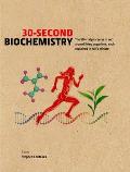 30 Second Biochemistry The 50 Vital Processes in & Around Living Organisms Each Explained in Half a Minute