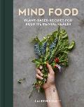 Mind Food Plant Based Recipes for Positive Mental Health