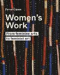 Womens Work From feminine arts to feminist art