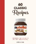 Nutella 60 Classic Recipes From simple family treats to delicious cakes & desserts