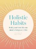 Holistic Habits: Build Your Best Life One Small Change at a Time
