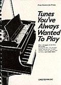 Tunes You've Always Wanted to Play: Piano Solo