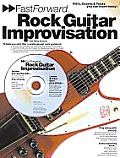 Fast Forward - Rock Guitar Improvisation: Riffs, Chords & Tricks You Can Learn Today! [With CD]