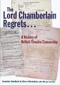 Lord Chamberlain Regrets A History of British Theatre Censorship