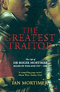 Greatest Traitor Sir Roger Mortimer