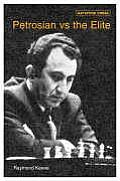 Petrosian vs the Elite 71 Victories by the Master of Manoeuvre 1946 1983