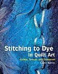 Stitching to Dye in Quilt Art Colour Texture & Distortion