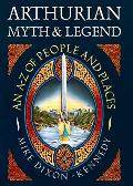 Arthurian Myth & Legend An A Z Of People