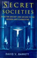 Secret Societies From The Ancient & Arcane To The Modern & Clandestine