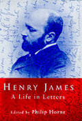Henry James A Life In Letters
