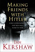 Making Friends With Hitler Lord Londonderry & the Roots of Appeasement