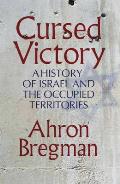 Cursed Victory a History of Israel & the Occupied Territories