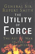 Utility Of Force The Art Of War In The M