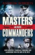 Masters & Commanders How Roosevelt Churchill Marshall & Alanbrooke Won the War in the West