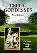 Celtic Goddesses Warriors Virgins & Mothers