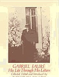Gabriel Faure His Life Through His Letters