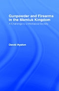 Gunpowder and Firearms in the Mamluk Kingdom: A Challenge to Medieval Society (1956)