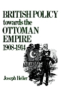 British Policy Towards the Ottoman Empire 1908 1914