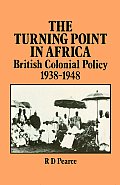 The Turning Point in Africa: British Colonial Policy 1938-48