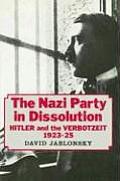 The Nazi Party in Dissolution: Hitler and the Verbotzeit 1923-25