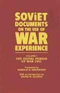 Soviet Documents on the Use of War Experience: Volume One: The Initial Period of War 1941