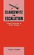 Clausewitz and Escalation: Classical Perspective on Nuclear Strategy