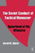 The Soviet Conduct of Tactical Maneuver: Spearhead of the Offensive