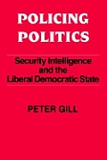 Policing Politics: Security Intelligence and the Liberal Democratic State