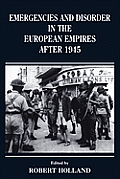 Emergencies and Disorder in the European Empires After 1945
