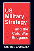 Us Military Strategy and the Cold War Endgame