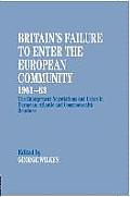 Britain's Failure to Enter the European Community, 1961-63: The Enlargement Negotiations and Crises in European, Atlantic and Commonwealth Relations