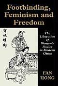 Footbinding, Feminism and Freedom: The Liberation of Women's Bodies in Modern China