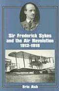 Sir Frederick Sykes and the Air Revolution, 1912-1918
