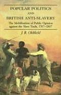 Popular Politics & British Anti Slavery The Mobilisatition of Public Opinion Against the Slave Trade 1787 1807