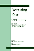 Recasting East Germany: Social Transformation after the GDR