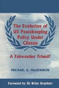 The Evolution of US Peacekeeping Policy Under Clinton: A Fairweather Friend?