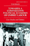 Towards a Comparative Political Economy of Unfree Labour Case Studies & Debates