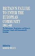 Britain's Failure to Enter the European Community, 1961-63: The Enlargement Negotiations and Crises in European, Atlantic and Commonwealth Relations
