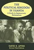 Political Kingdom in Uganda A Study in Bureaucratic Nationalism