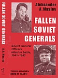 Fallen Soviet Generals: Soviet General Officers Killed in Battle, 1941-1945
