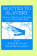 Routes to Slavery: Direction, Ethnicity and Mortality in the Transatlantic Slave Trade