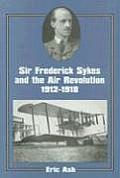 Sir Frederick Sykes & the Air Revolution, 1912-1918