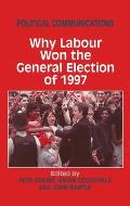 Political Communications: Why Labour Won the General Election of 1997