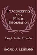 Peacekeeping and Public Information: Caught in the Crossfire