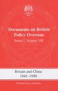 Britain and China, 1945-1950: Documents on British Policy Overseas, Series I